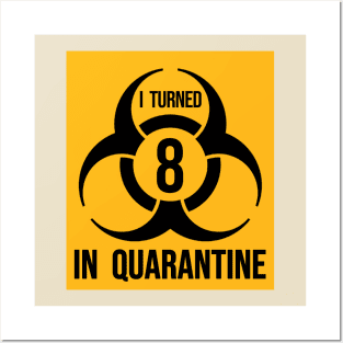 I turned 8 in Quarantine - Biohazard Edition Posters and Art